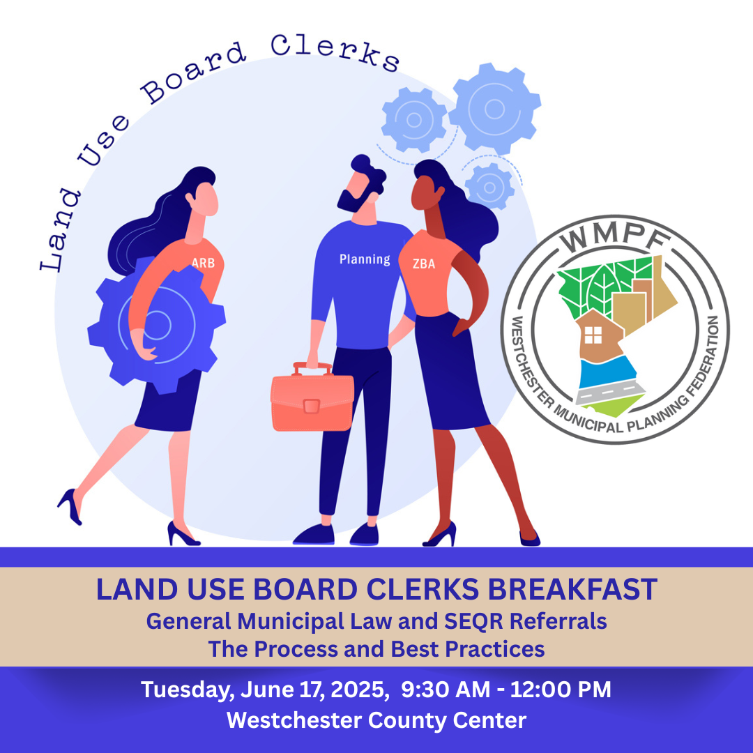 Land Use Board Clerks Breakfast General Municipal Law and SEQR Referrals The Process and Best Practices Tuesday, June 17th from 930 AM - 1200 PM Westchester County Center